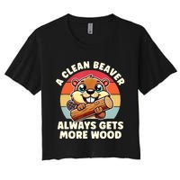 A Clean Beaver Always Gets More Wood Adult Humor Women's Crop Top Tee