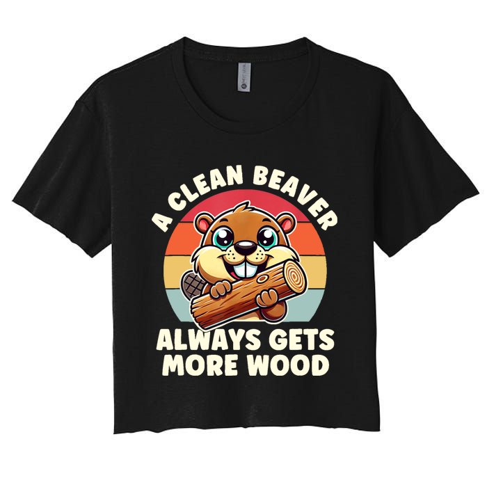 A Clean Beaver Always Gets More Wood Adult Humor Women's Crop Top Tee