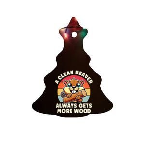 A Clean Beaver Always Gets More Wood Adult Humor Ceramic Tree Ornament