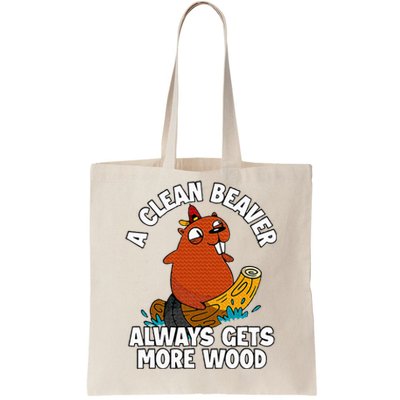 A Clean Beaver Always Gets More Wood Tote Bag