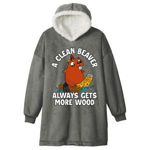 A Clean Beaver Always Gets More Wood Hooded Wearable Blanket