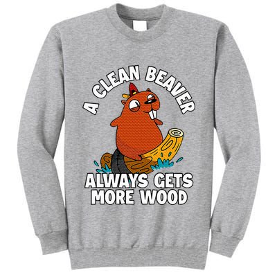 A Clean Beaver Always Gets More Wood Tall Sweatshirt