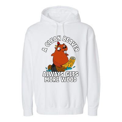 A Clean Beaver Always Gets More Wood Garment-Dyed Fleece Hoodie