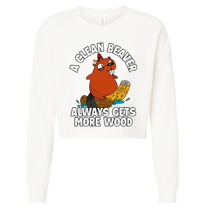 A Clean Beaver Always Gets More Wood Cropped Pullover Crew