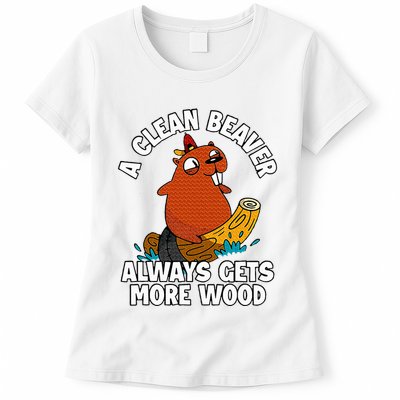 A Clean Beaver Always Gets More Wood Womens T-Shirt
