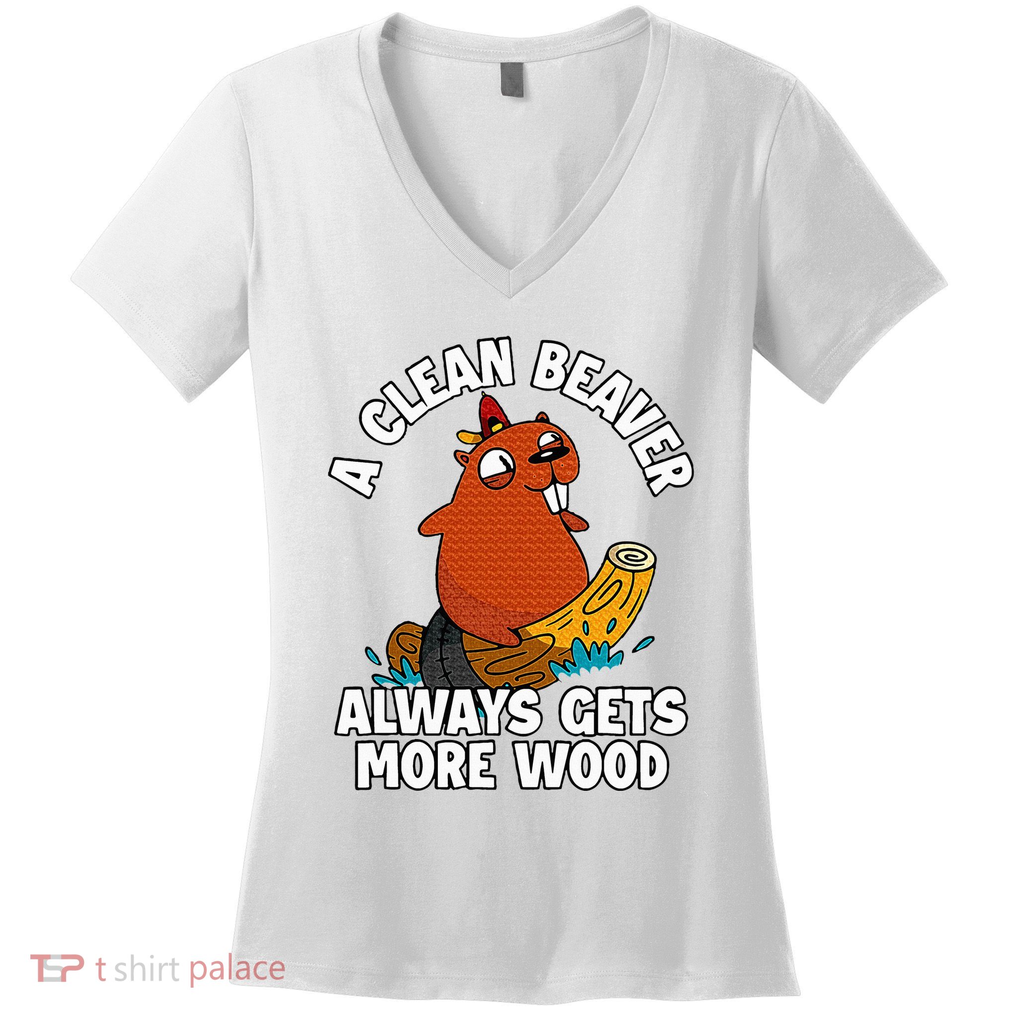 A Clean Beaver Always Gets More Wood Women's V-Neck T-Shirt