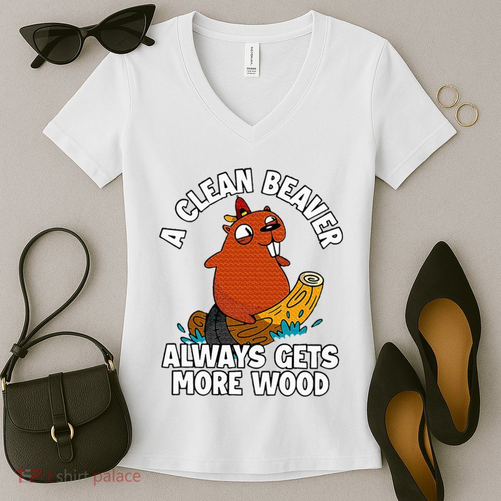 A Clean Beaver Always Gets More Wood Women's V-Neck T-Shirt
