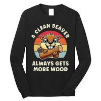 A Clean Beaver Always Gets More Wood Long Sleeve Shirt