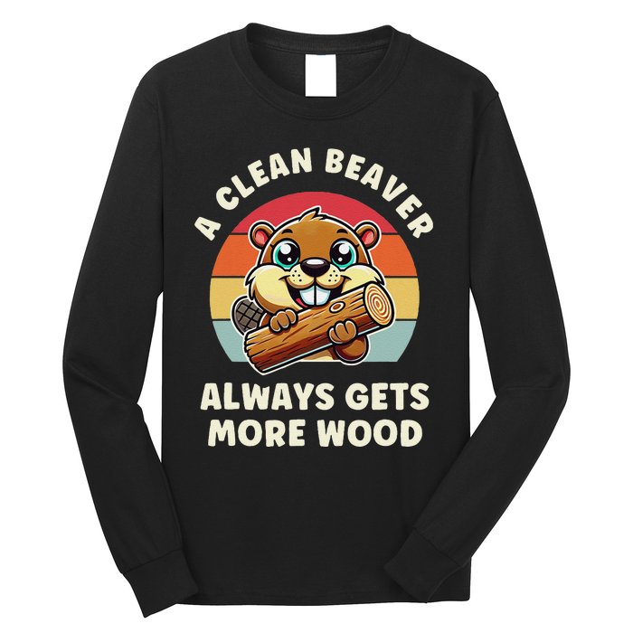 A Clean Beaver Always Gets More Wood Long Sleeve Shirt