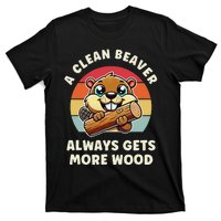 A Clean Beaver Always Gets More Wood T-Shirt