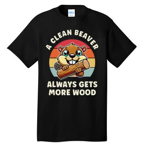 A Clean Beaver Always Gets More Wood Tall T-Shirt