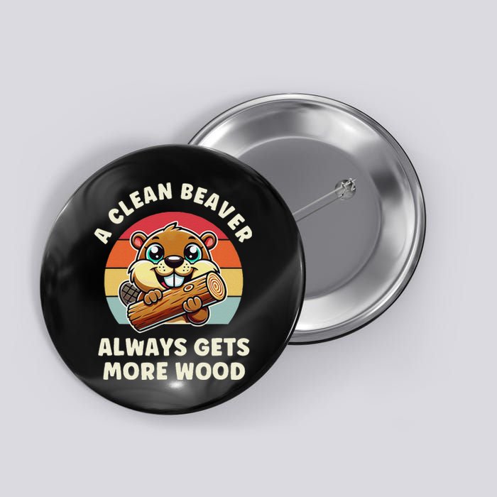 A Clean Beaver Always Gets More Wood Button