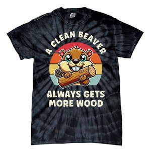 A Clean Beaver Always Gets More Wood Tie-Dye T-Shirt