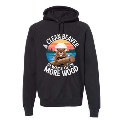 A Clean Beaver Always Gets More Wood Magical And Funny Beaver Lover Gifts Premium Hoodie