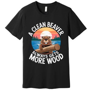 A Clean Beaver Always Gets More Wood Magical And Funny Beaver Lover Gifts Premium T-Shirt