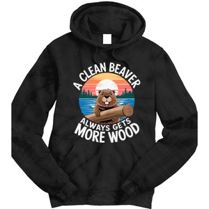 A Clean Beaver Always Gets More Wood Magical And Funny Beaver Lover Gifts Tie Dye Hoodie