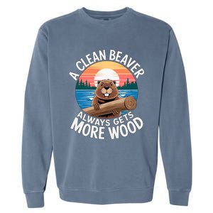 A Clean Beaver Always Gets More Wood Magical And Funny Beaver Lover Gifts Garment-Dyed Sweatshirt