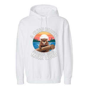 A Clean Beaver Always Gets More Wood Magical And Funny Beaver Lover Gifts Garment-Dyed Fleece Hoodie