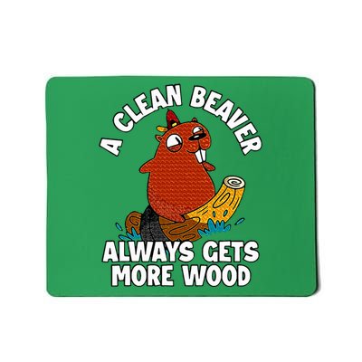 A Clean Beaver Always Gets More Wood Mousepad