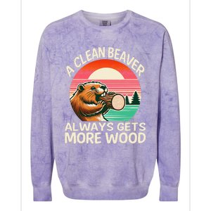 A Clean Beaver Always Gets More Wood Funny Gift Colorblast Crewneck Sweatshirt