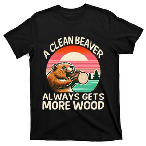 A Clean Beaver Always Gets More Wood Funny Gift T-Shirt