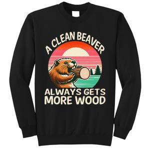 A Clean Beaver Always Gets More Wood Funny Gift Tall Sweatshirt