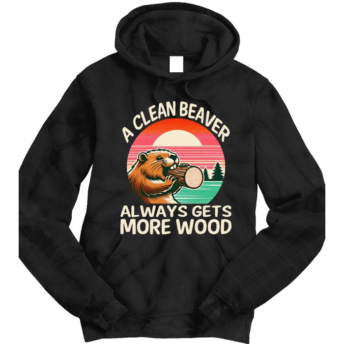 A Clean Beaver Always Gets More Wood Funny Gift Tie Dye Hoodie