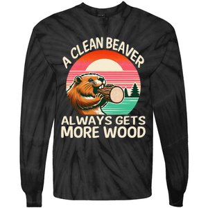 A Clean Beaver Always Gets More Wood Funny Gift Tie-Dye Long Sleeve Shirt