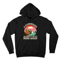 A Clean Beaver Always Gets More Wood Funny Gift Tall Hoodie