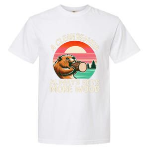 A Clean Beaver Always Gets More Wood Funny Gift Garment-Dyed Heavyweight T-Shirt