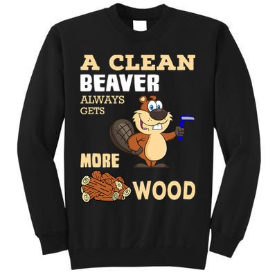 A Clean Beaver Always Gets More Wood Adult Humor Funny Sweatshirt