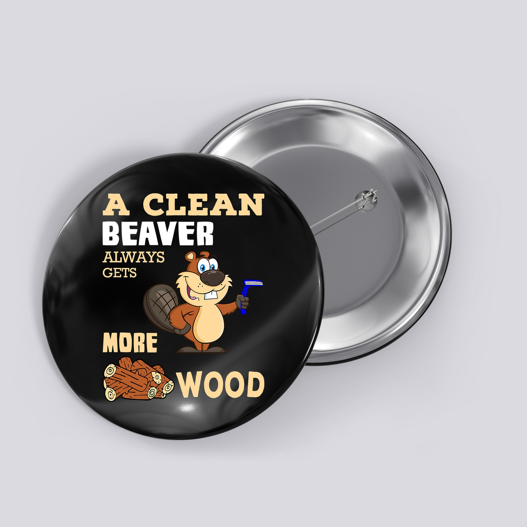 A Clean Beaver Always Gets More Wood Adult Humor Funny Button