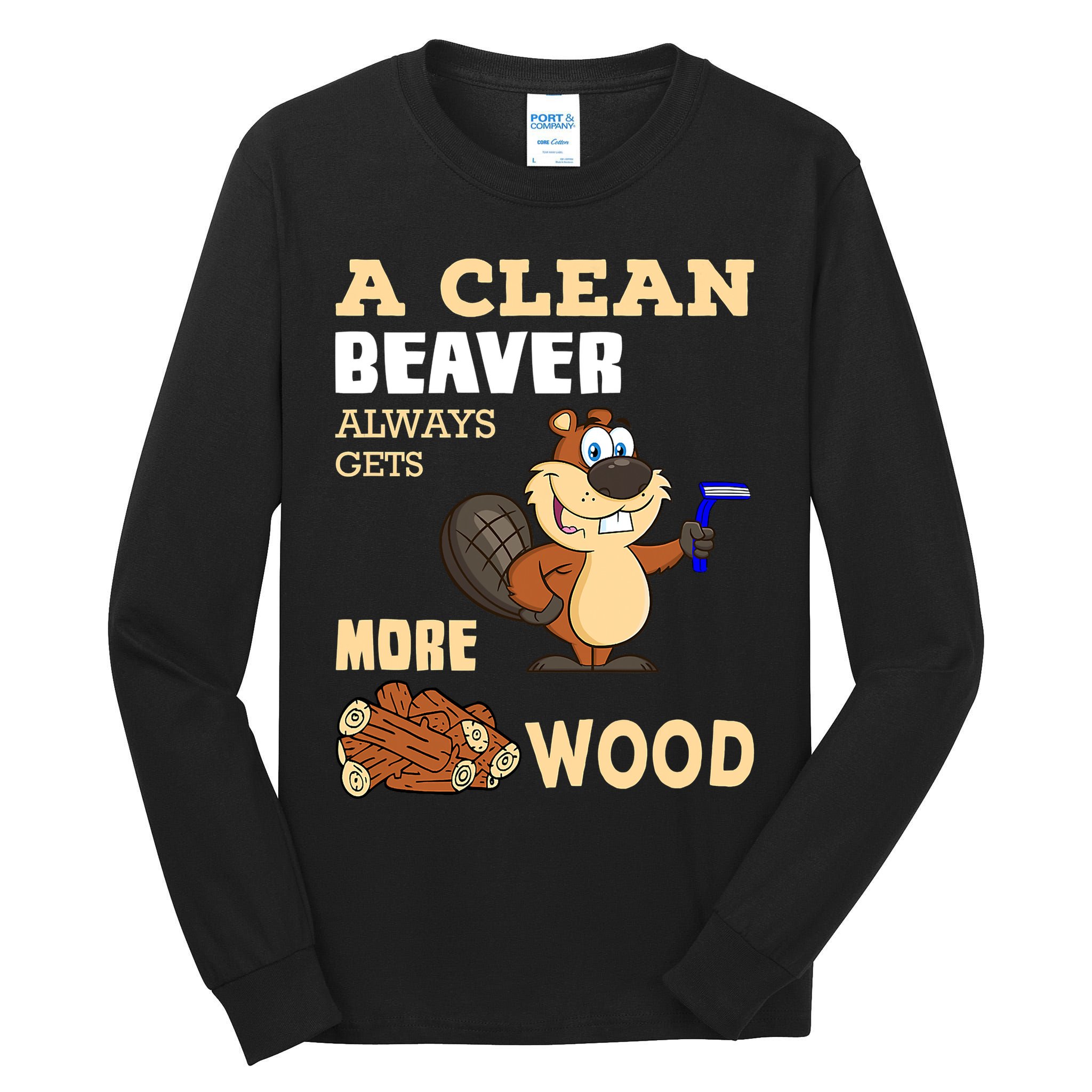 A Clean Beaver Always Gets More Wood Adult Humor Funny Tall Long Sleeve T-Shirt