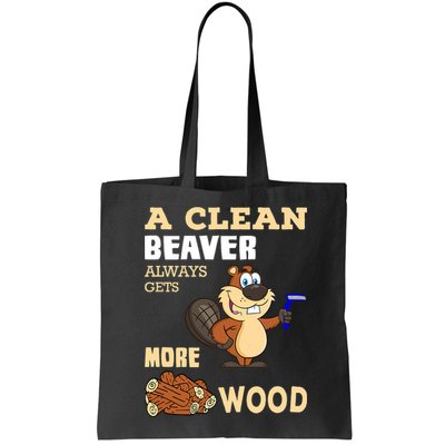 A Clean Beaver Always Gets More Wood Adult Humor Funny Bag