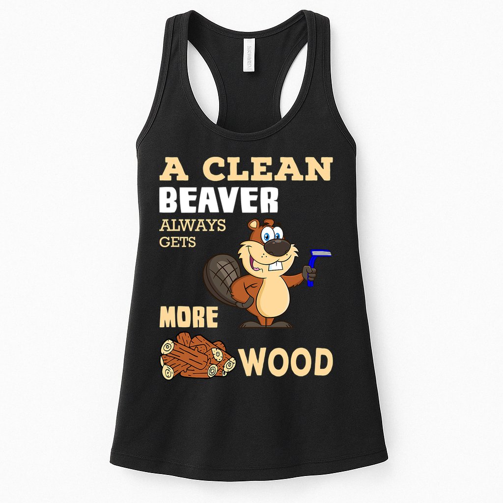 A Clean Beaver Always Gets More Wood Adult Humor Funny Womens Tank Top