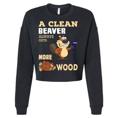 A Clean Beaver Always Gets More Wood Adult Humor Funny Cropped Pullover Crew