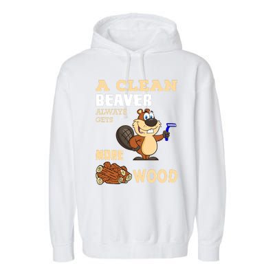 A Clean Beaver Always Gets More Wood Adult Humor Funny Garment-Dyed Fleece Hoodie