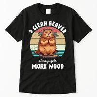 A Clean Beaver Always Gets More Wood Shirt Dark Tall T-Shirt