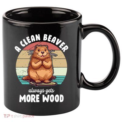 A Clean Beaver Always Gets More Wood Shirt Dark 11oz C Handle Ceramic Mug