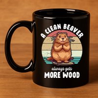 A Clean Beaver Always Gets More Wood Shirt Dark 11oz C Handle Ceramic Mug