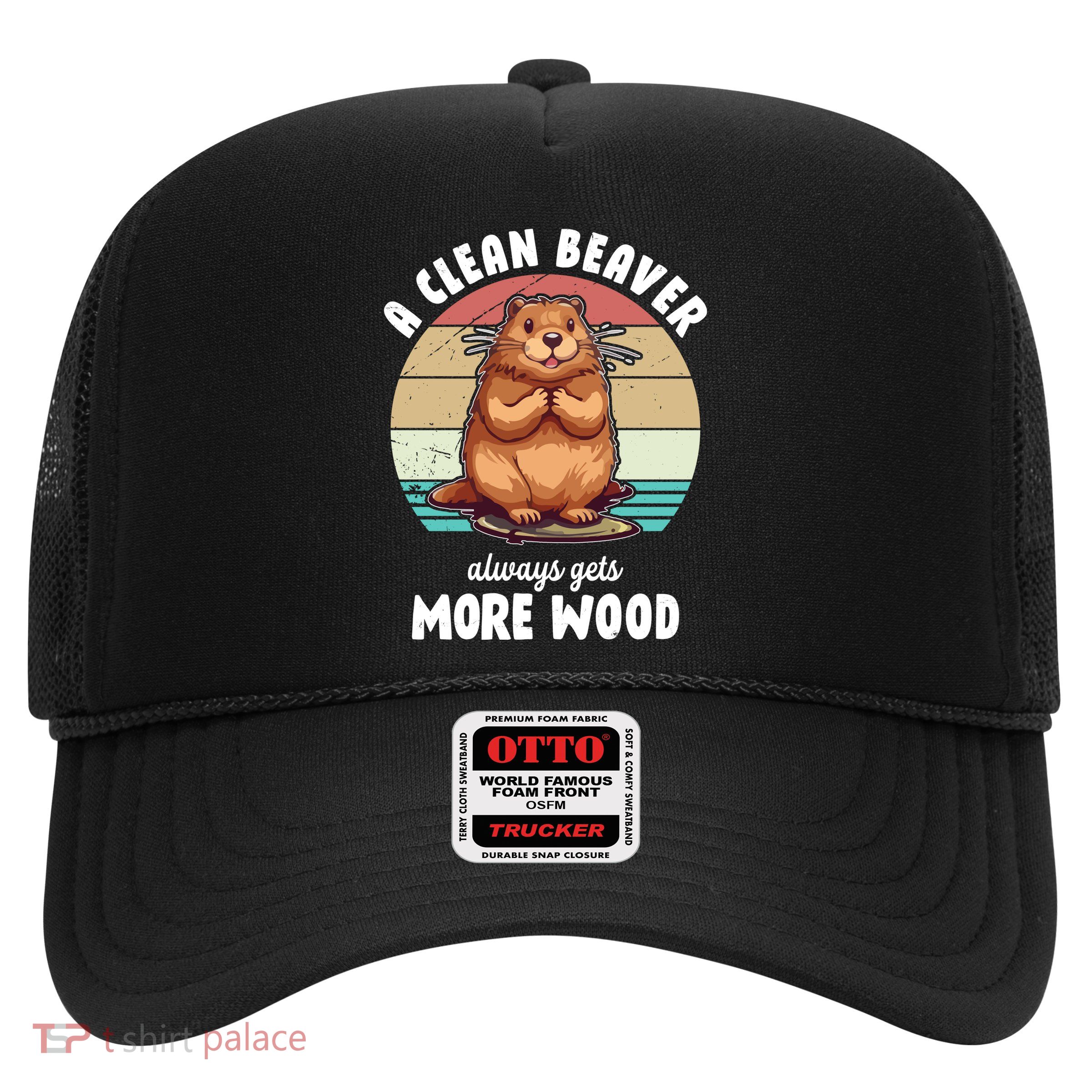 A Clean Beaver Always Gets More Wood Shirt Dark Trucker Hat