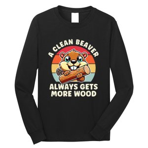 A Clean Beaver Always Gets More Wood Funny Long Sleeve Shirt