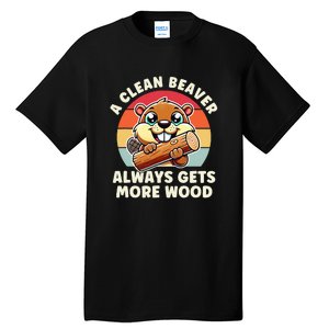 A Clean Beaver Always Gets More Wood Funny Tall T-Shirt