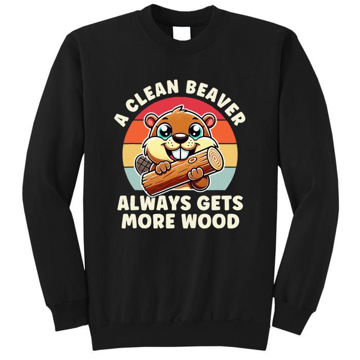 A Clean Beaver Always Gets More Wood Funny Tall Sweatshirt