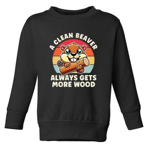 A Clean Beaver Always Gets More Wood Funny Toddler Sweatshirt