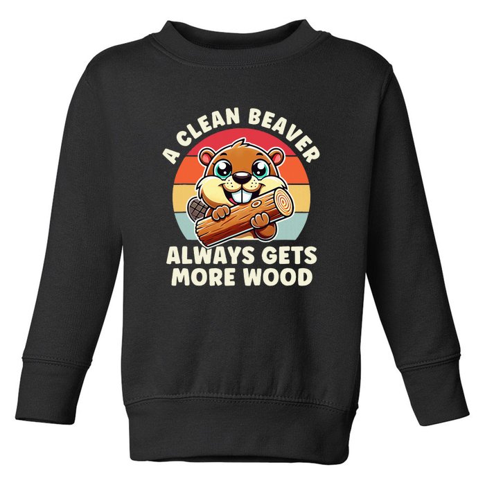 A Clean Beaver Always Gets More Wood Funny Toddler Sweatshirt