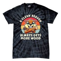 A Clean Beaver Always Gets More Wood Funny Tie-Dye T-Shirt