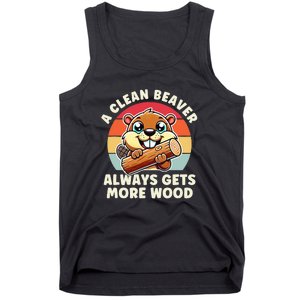 A Clean Beaver Always Gets More Wood Funny Tank Top