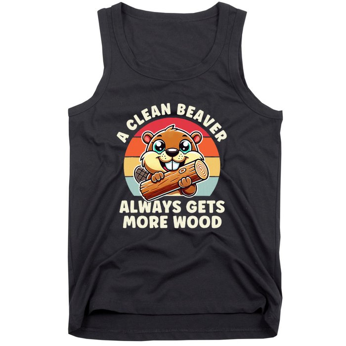 A Clean Beaver Always Gets More Wood Funny Tank Top