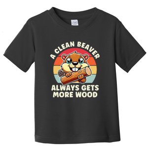 A Clean Beaver Always Gets More Wood Funny Toddler T-Shirt